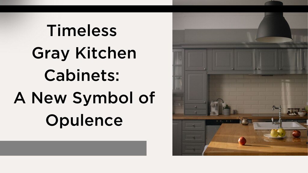 Timeless Gray Kitchen Cabinets as Symbol of Opulence