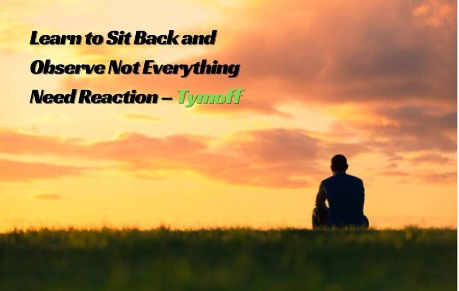 Learn to Sit Back and Observe. Not Everything Need Reaction